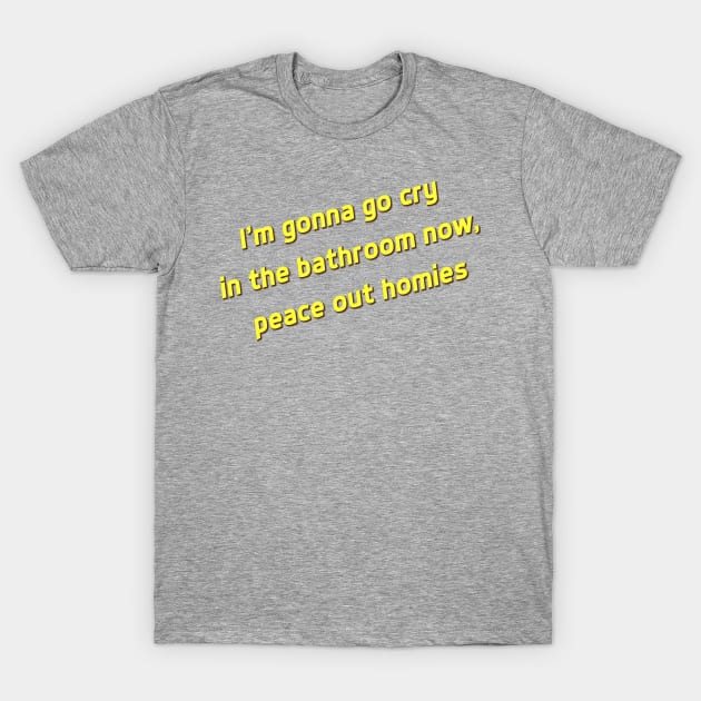 I'm Gonna Go Cry T-Shirt by DJV007